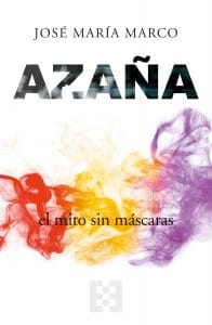 Manuel Azaña. El mito sin máscaras